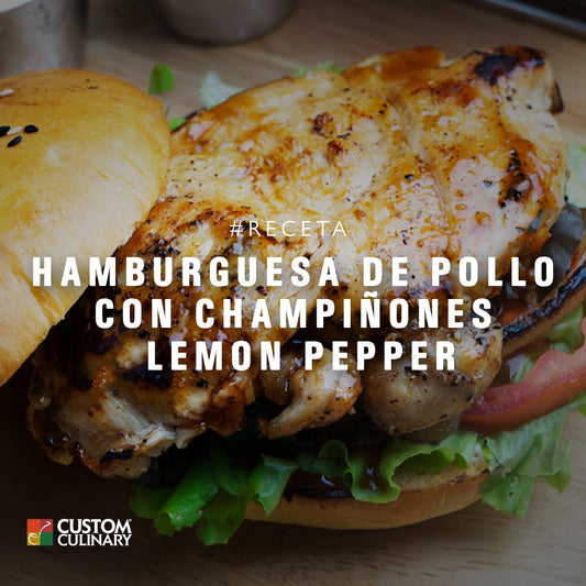 Receta de Hamburguesa de Pollo Champiñones Lemon Pepper - Custom Culinary México
